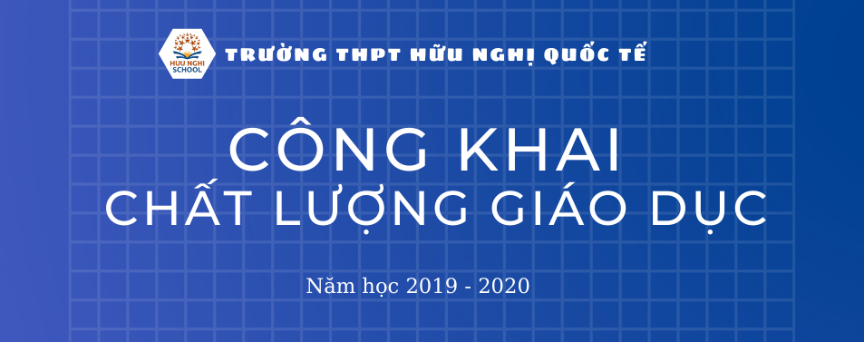 Công khai chất lượng giáo dục Trường THPT Hữu Nghị Quốc Tế năm học 2019-2020
