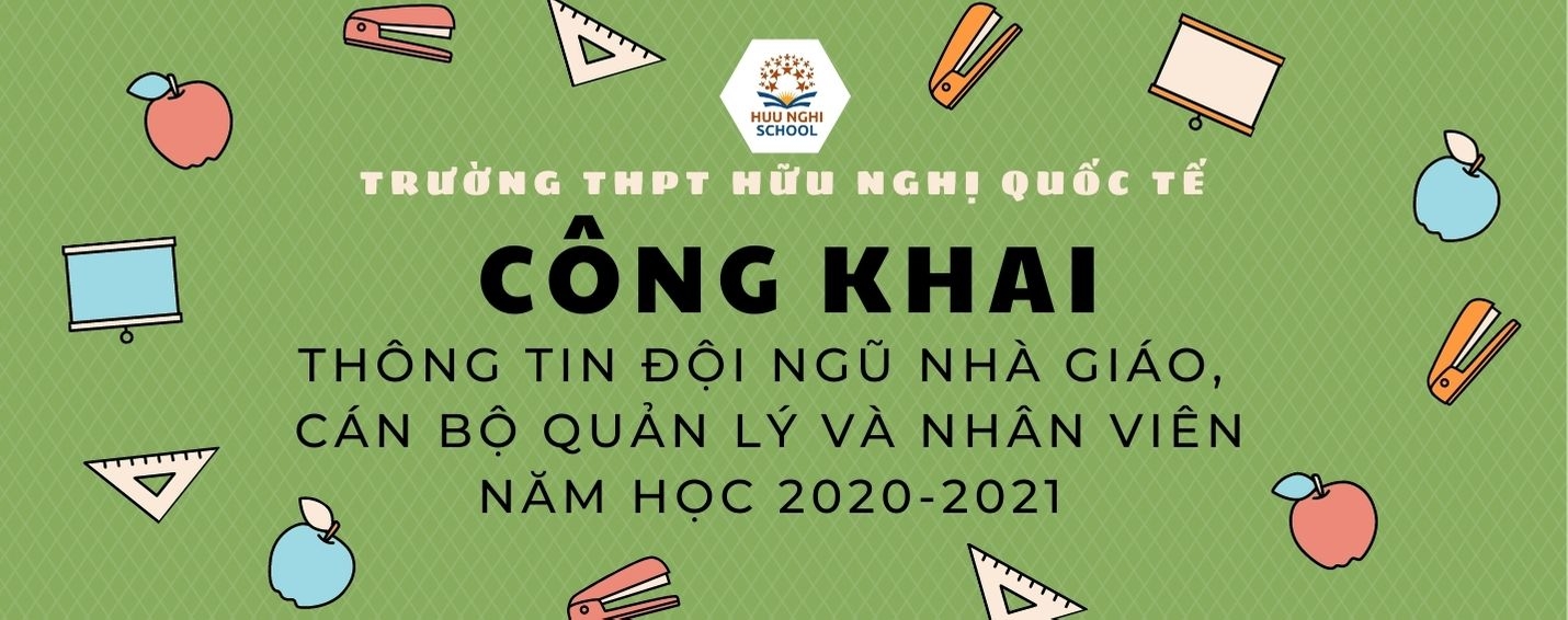 Công khai thông tin về đội ngũ nhà giáo, cán bộ quản lý và nhân viên Trường THPT Hữu Nghị Quốc Tế năm học 2020 -2021